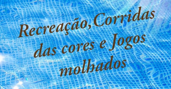 Recreação, Corridas das Cores e Jogos Molhados
